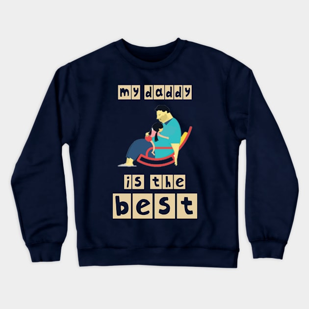 My Daddy is the best Crewneck Sweatshirt by ZONZON